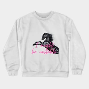 I might be unstable - Horse Crewneck Sweatshirt